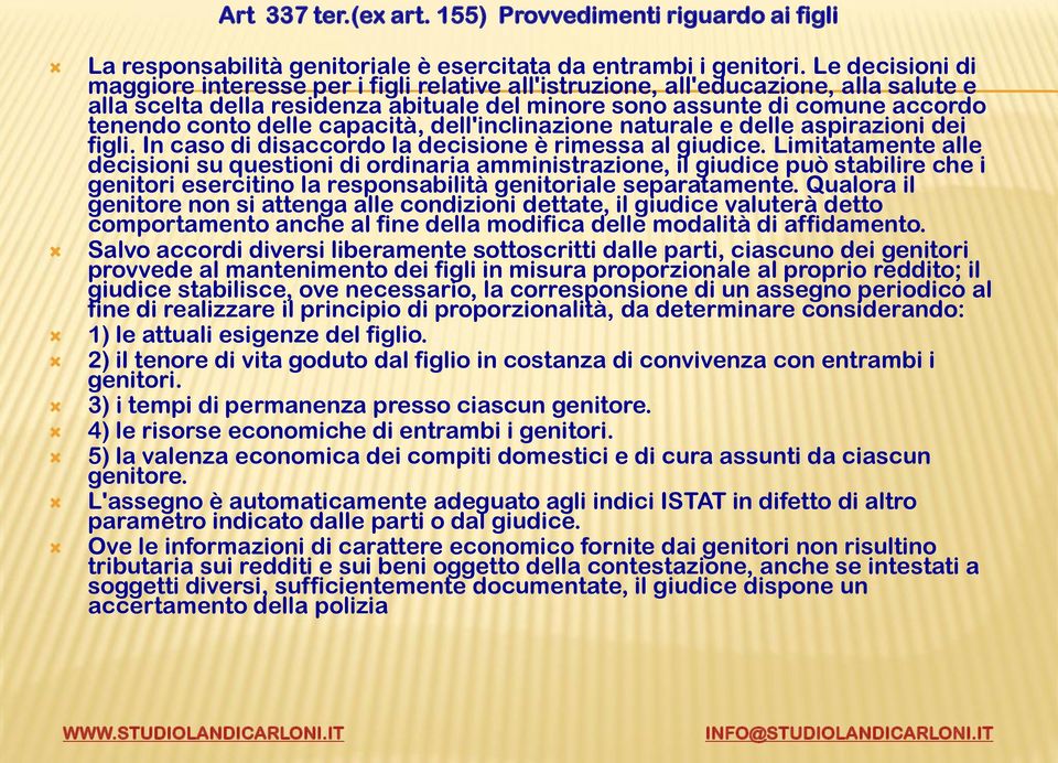 delle capacità, dell'inclinazione naturale e delle aspirazioni dei figli. In caso di disaccordo la decisione è rimessa al giudice.