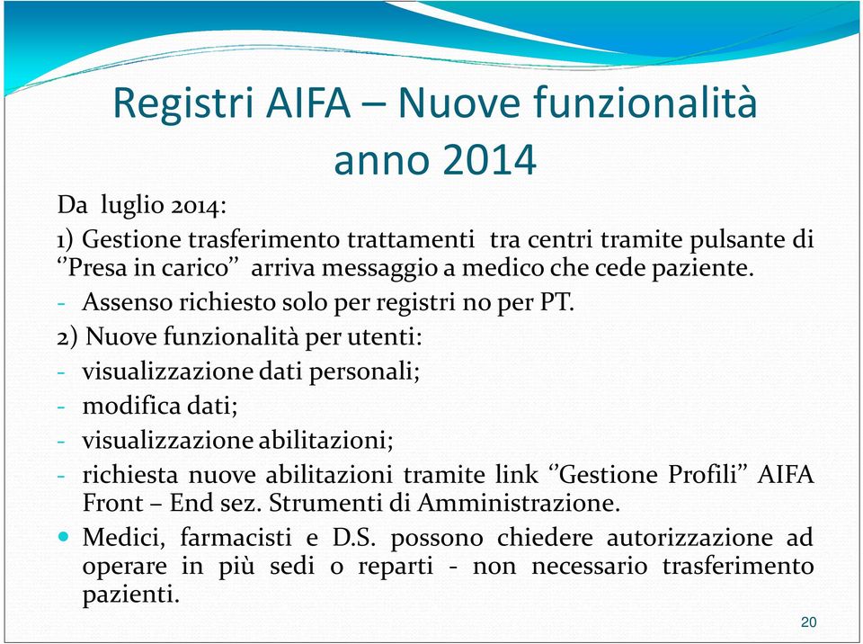 2) Nuove funzionalità per utenti: - visualizzazione dati personali; - modifica dati; - visualizzazione abilitazioni; - richiesta nuove abilitazioni