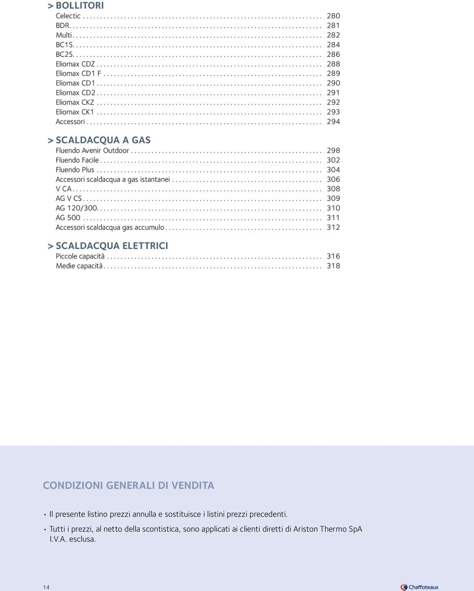 .. 311 Accessori scaldacqua gas accumulo... 312 > Scaldacqua elettrici Piccole capacità... 316 Medie capacità.