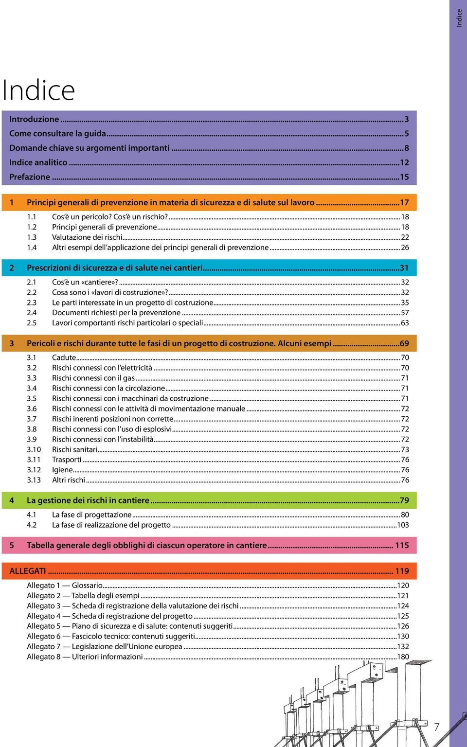 .. 22 1.4 Altri esempi dell applicazione dei principi generali di prevenzione... 26 2 Prescrizioni di sicurezza e di salute nei cantieri...31 2.1 Cos è un «cantiere»?... 32 2.