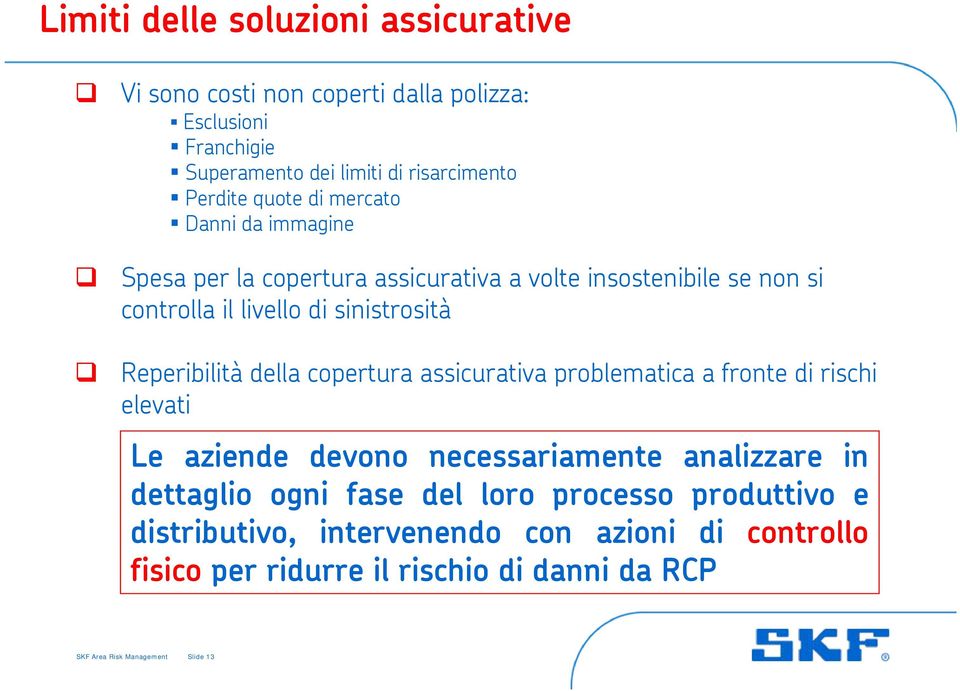 Reperibilità della copertura assicurativa problematica a fronte di rischi elevati Le aziende devono necessariamente analizzare in dettaglio ogni fase