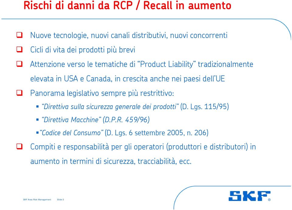 restrittivo: Direttiva sulla sicurezza generale dei prodotti (D. Lgs. 115/95) Direttiva Macchine (D.P.R. 459/96) Codice del Consumo (D. Lgs. 6 settembre 2005, n.