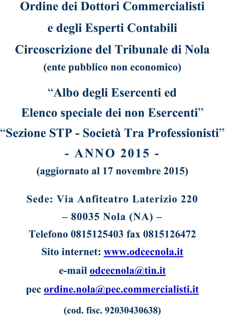 2015 - (aggiornato al 17 novmbr 2015) Sd: Via Anfitatro Latrizio 220 Tlfono 0815125403 fax 0815126472