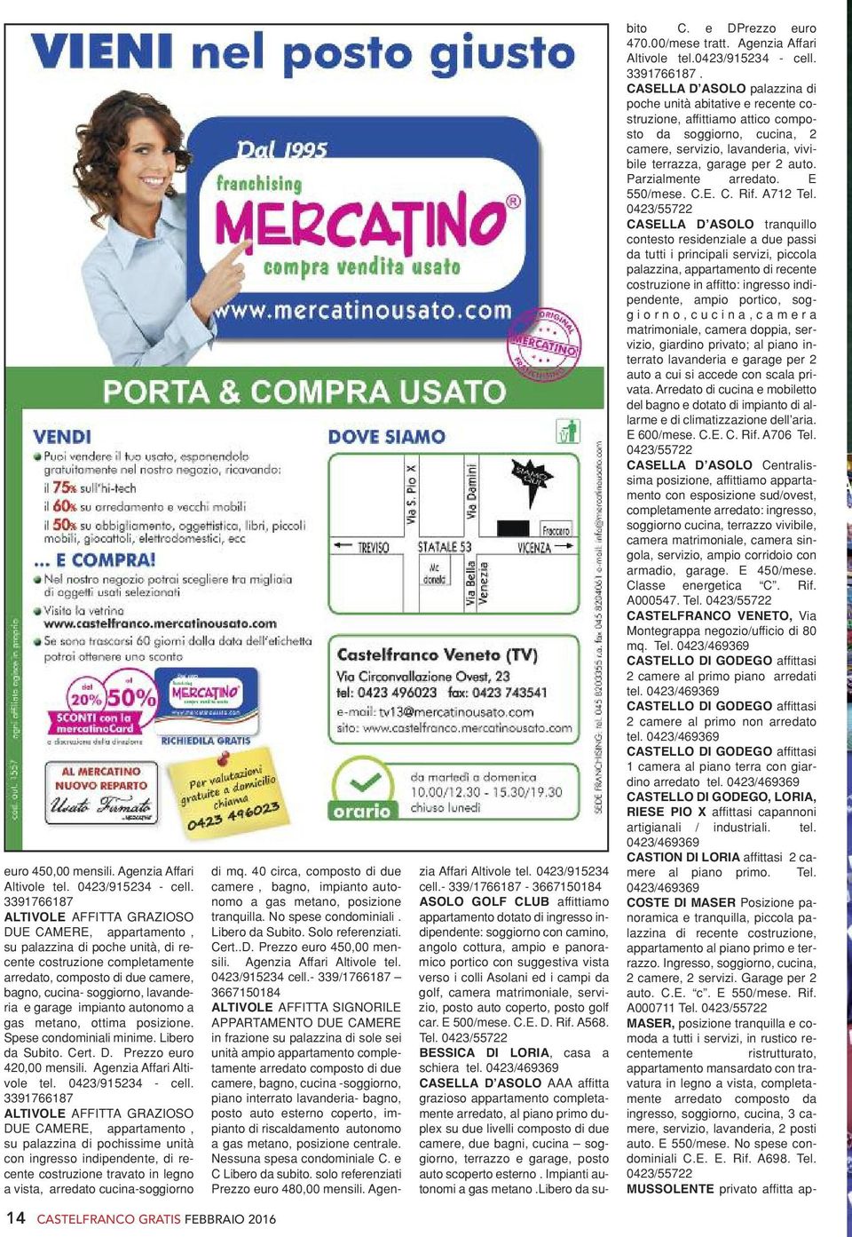 e garage impianto autonomo a gas metano, ottima posizione. Spese condominiali minime. Libero da Subito. Cert. D. Prezzo euro 420,00 mensili. Agenzia Affari Altivole tel. 0423/915234 - cell.