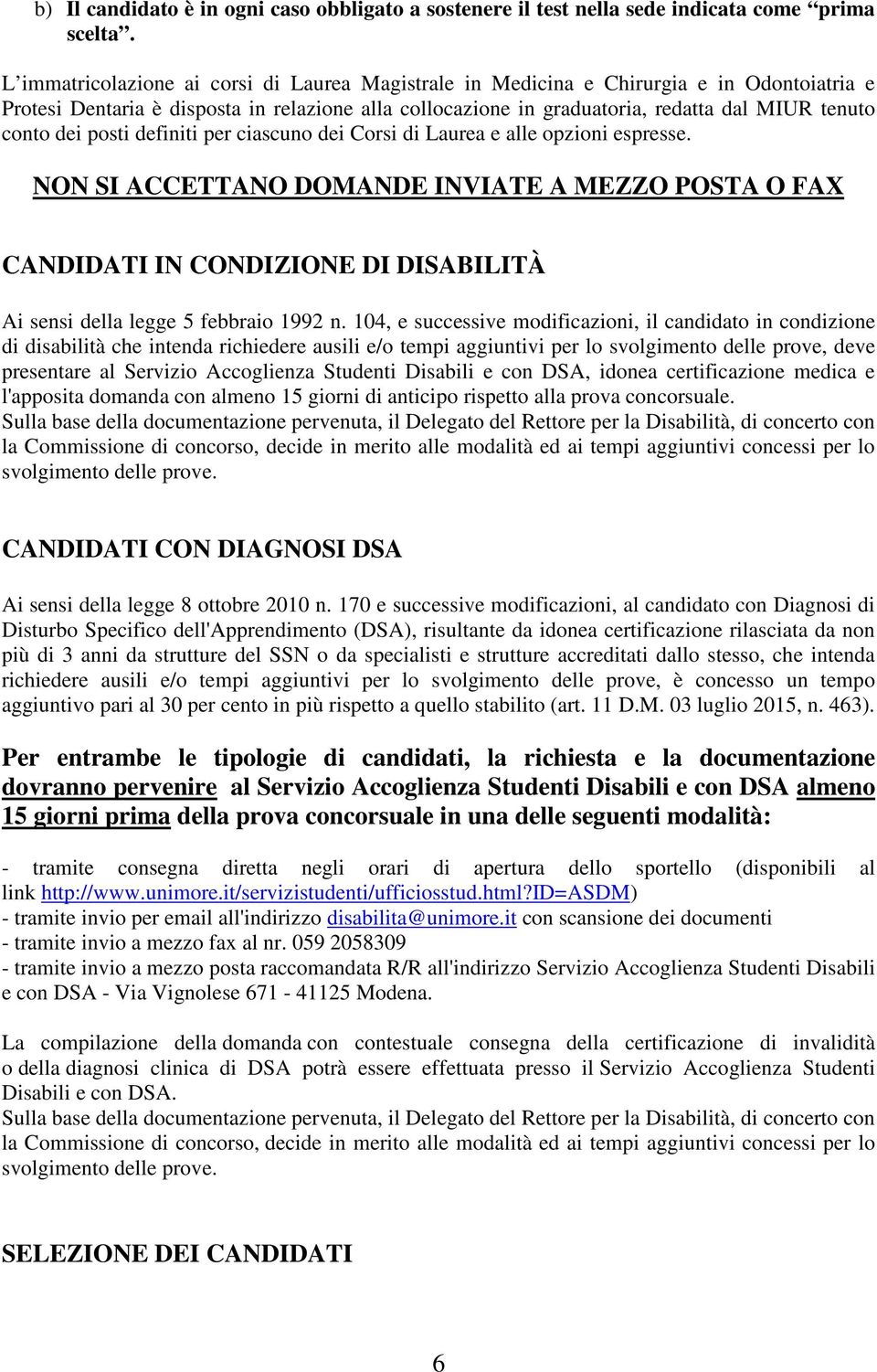 dei posti definiti per ciascuno dei Corsi di Laurea e alle opzioni espresse.