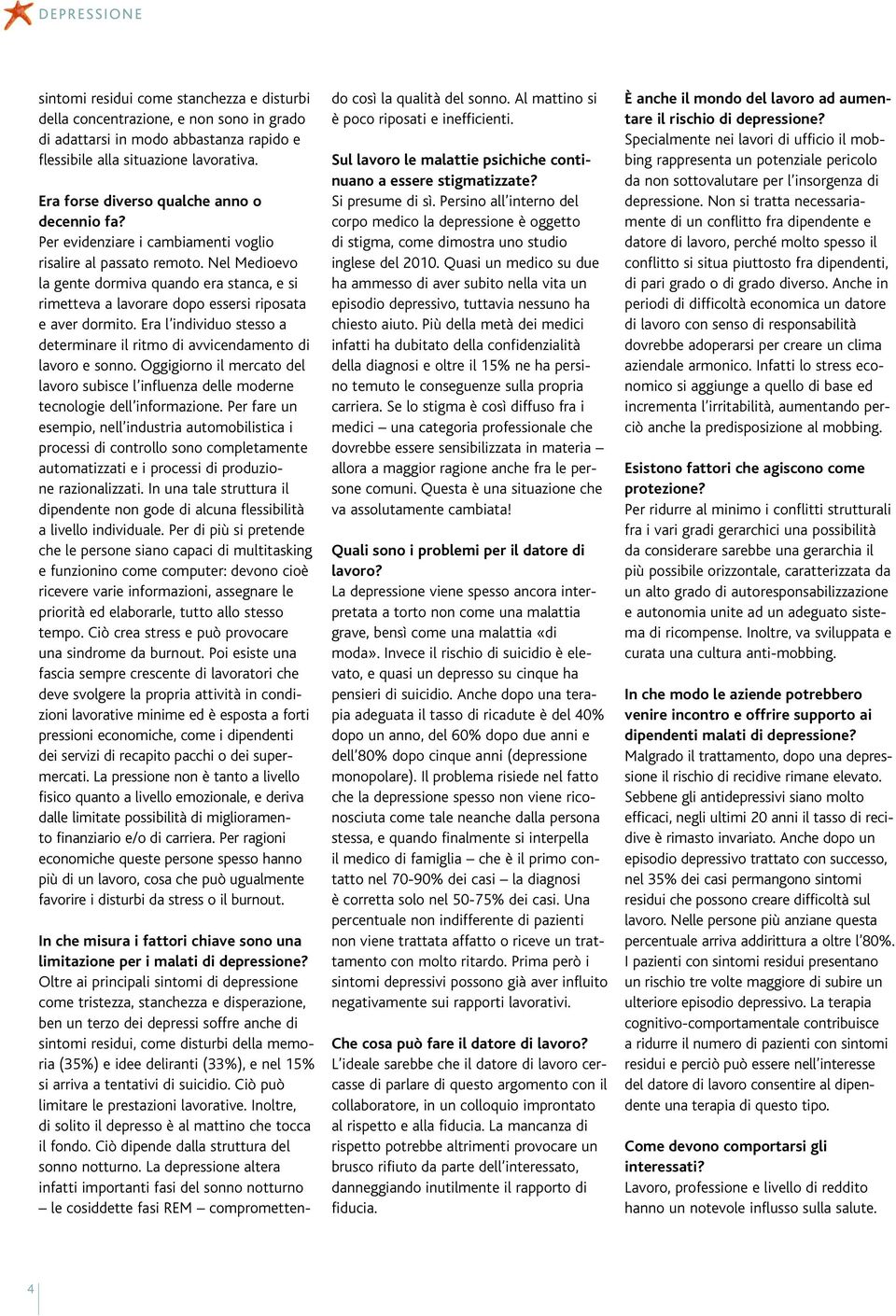 Nel Medioevo la gente dormiva quando era stanca, e si rimetteva a lavorare dopo essersi riposata e aver dormito. Era l individuo stesso a determinare il ritmo di avvicendamento di lavoro e sonno.