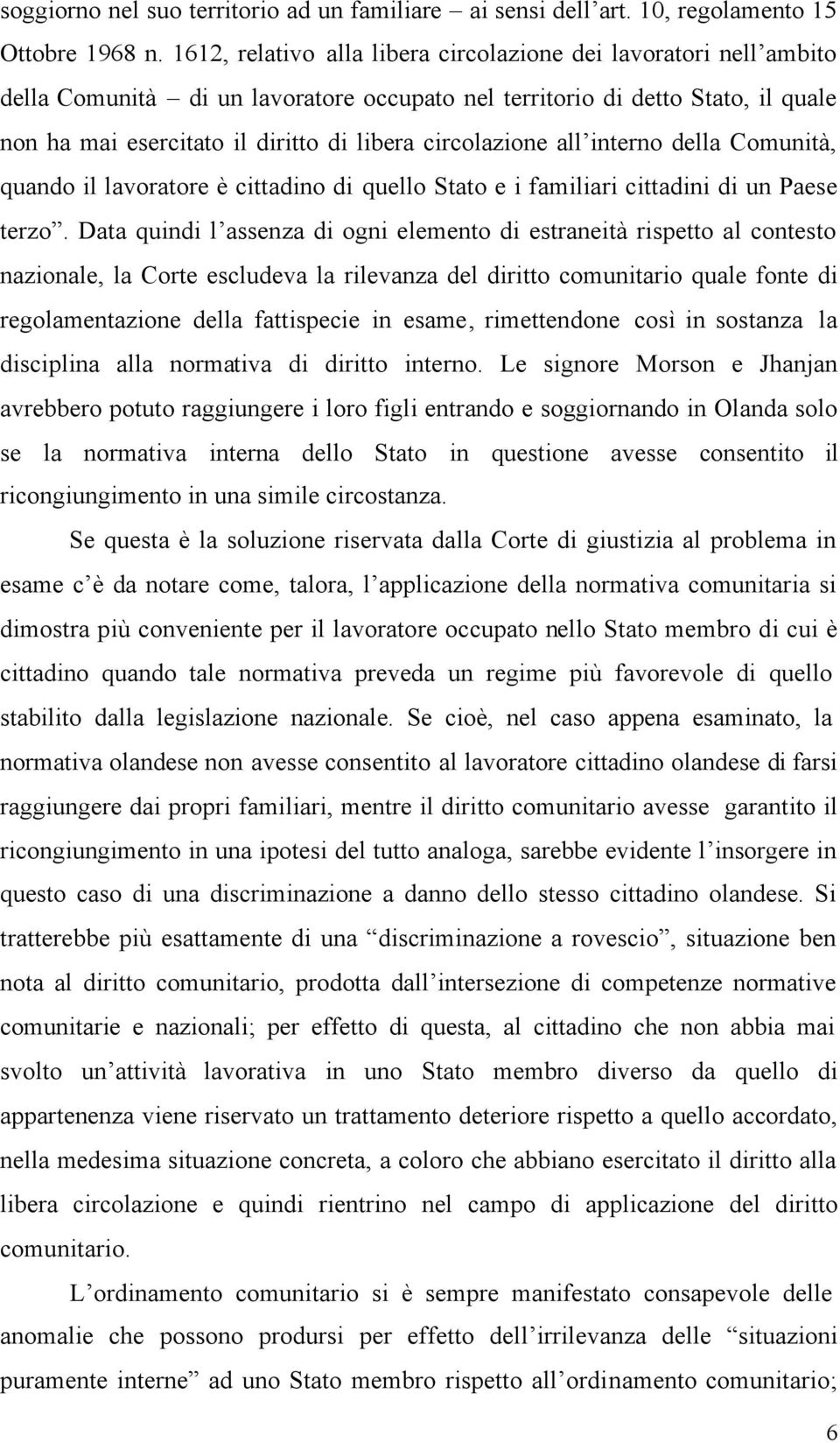 circolazione all interno della Comunità, quando il lavoratore è cittadino di quello Stato e i familiari cittadini di un Paese terzo.