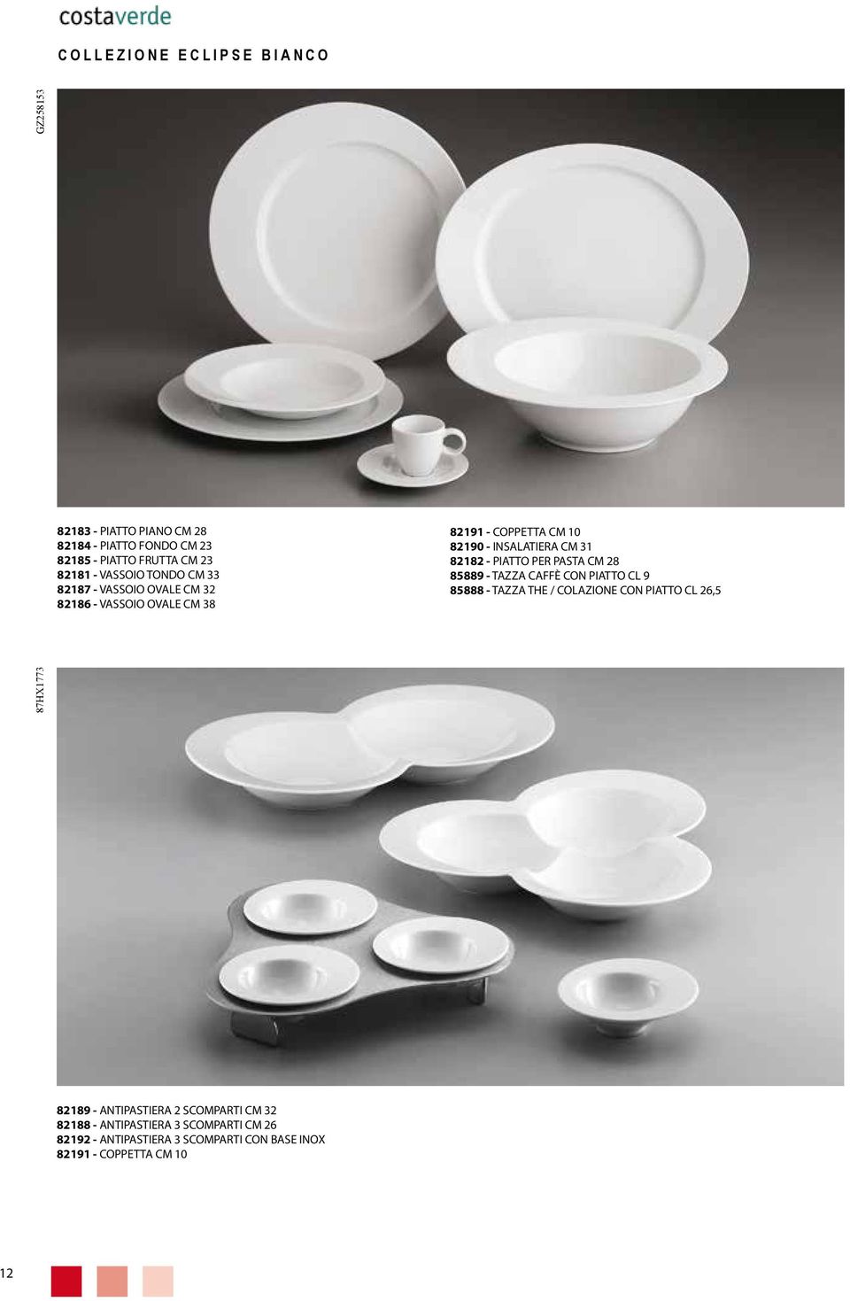 PASTA CM 28 85889 - TAZZA CAFFÈ CON PIATTO CL 9 85888 - TAZZA THE / COLAZIONE CON PIATTO CL 26,5 87HX1773 GZ258153 82189 -