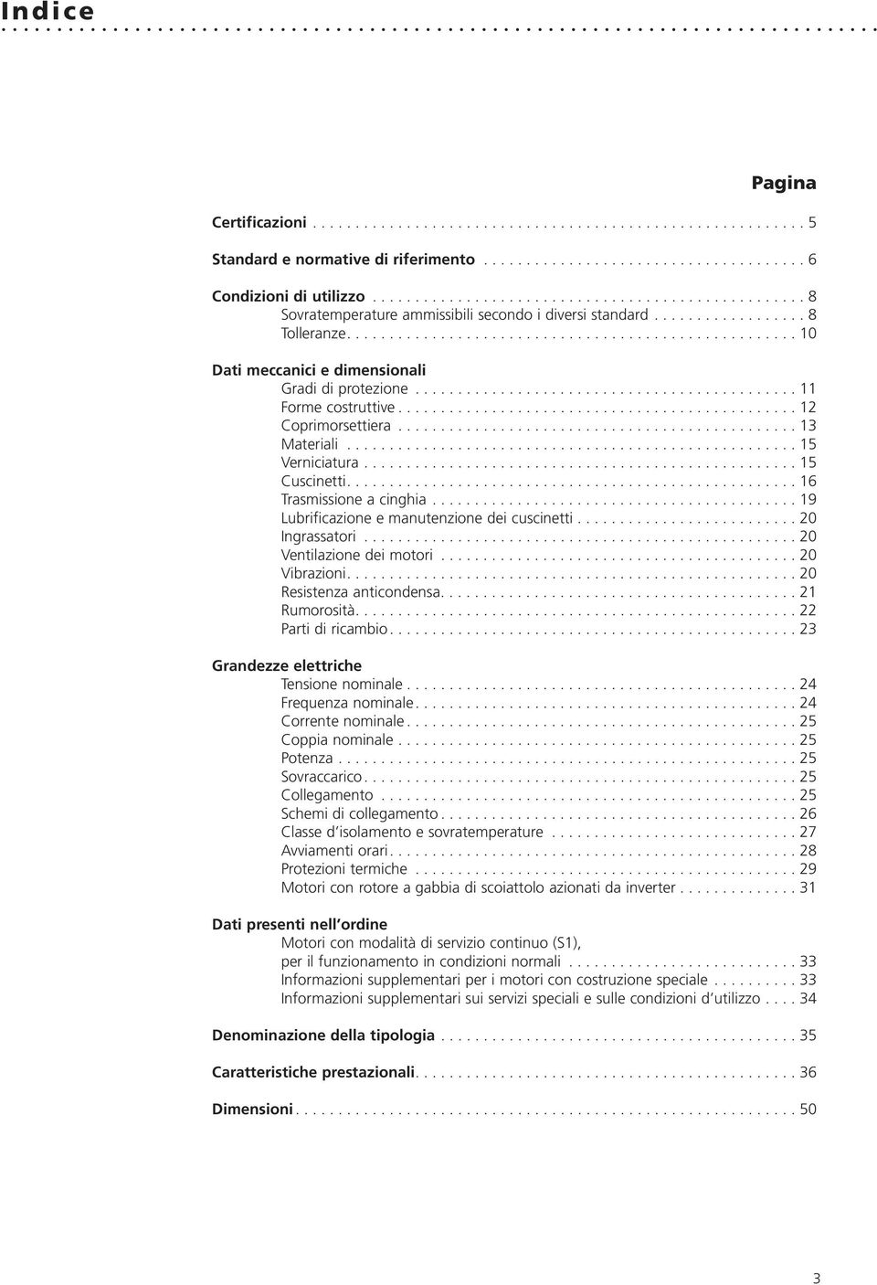 ............................................ 11 Forme costruttive............................................... 12 Coprimorsettiera............................................... 13 Materiali.