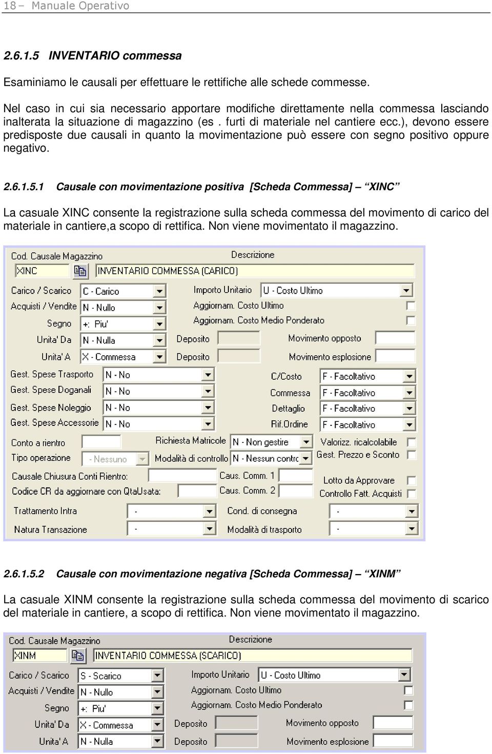 ), devono essere predisposte due causali in quanto la movimentazione può essere con segno positivo oppure negativo. 2.6.1.5.