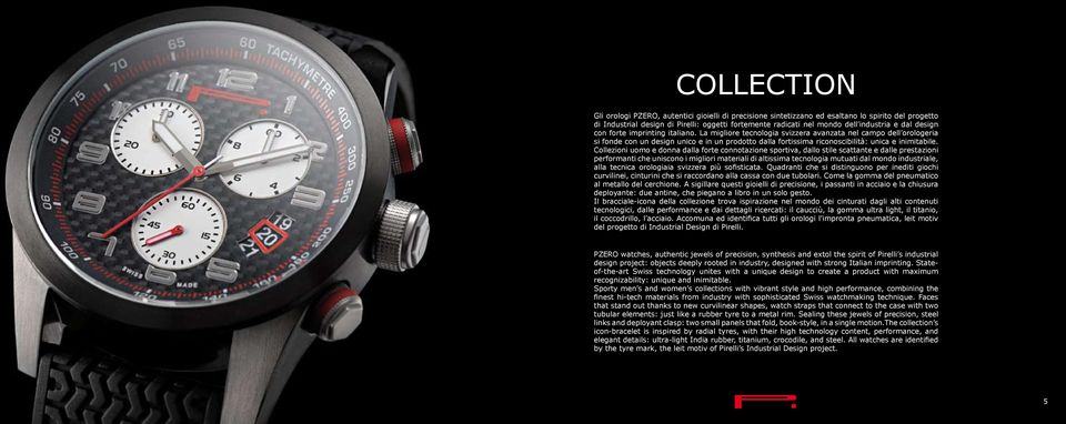 La migliore tecnologia svizzera avanzata nel campo dell orologeria si fonde con un design unico e in un prodotto dalla fortissima riconoscibilità: unica e inimitabile.