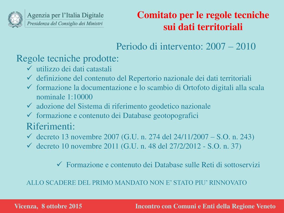 riferimento geodetico nazionale formazione e contenuto dei Database geotopografici Riferimenti: decreto 13 novembre 2007 (G.U. n. 274 del 24/11/2007 S.O. n. 243) decreto 10 novembre 2011 (G.