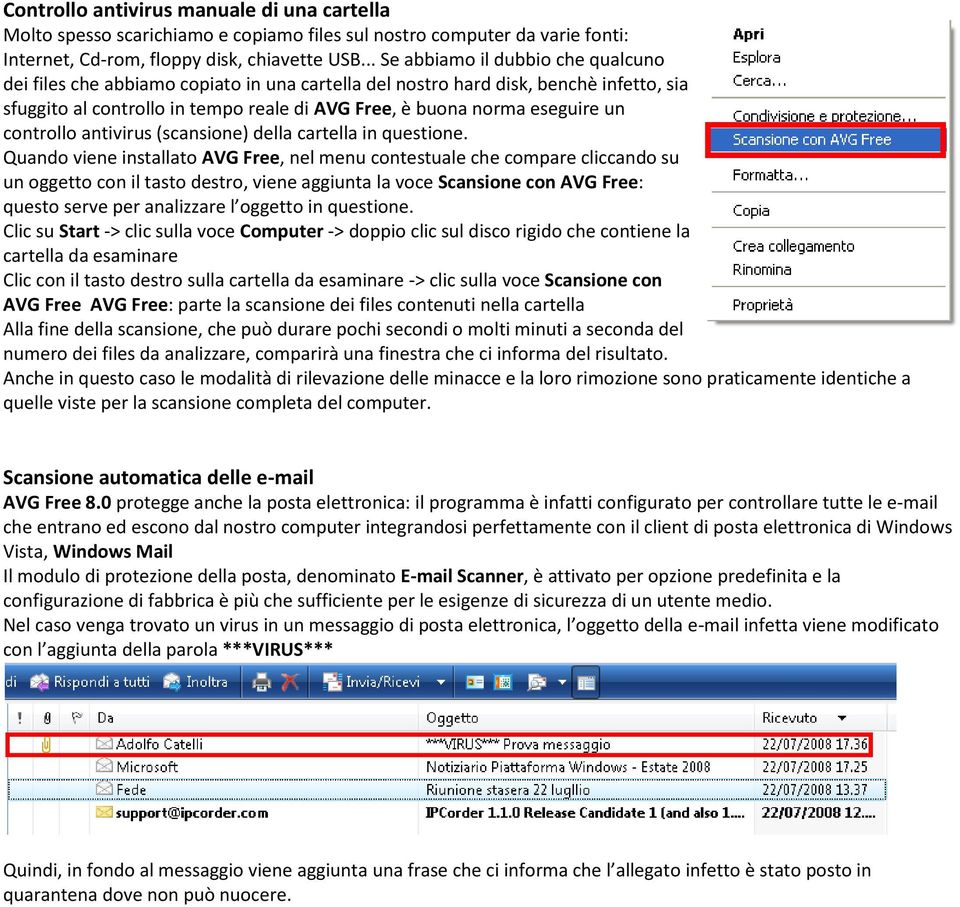 un controllo antivirus (scansione) della cartella in questione.