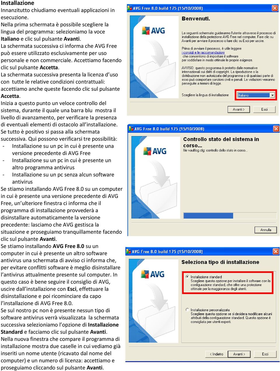 La schermata successiva ci informa che AVG Free può essere utilizzato esclusivamente per uso personale e non commerciale. Accettiamo facendo clic sul pulsante Accetta.