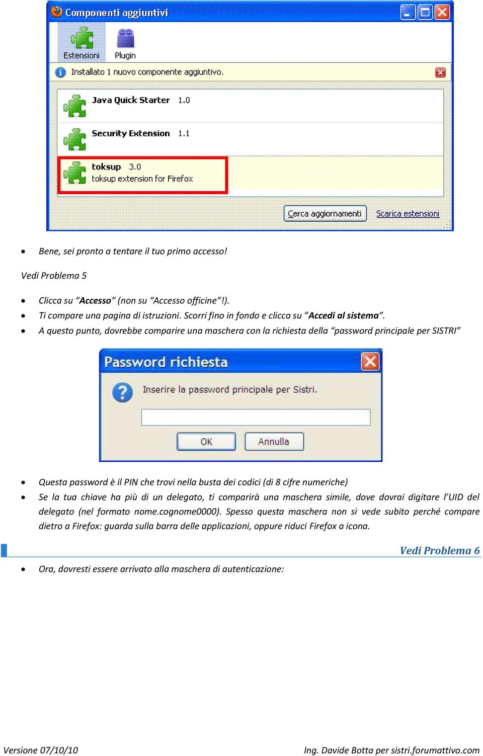 A questo punto, dovrebbe comparire una maschera con la richiesta della password principale per SISTRI Questa password è il PIN che trovi nella busta dei codici (di 8 cifre numeriche) Se