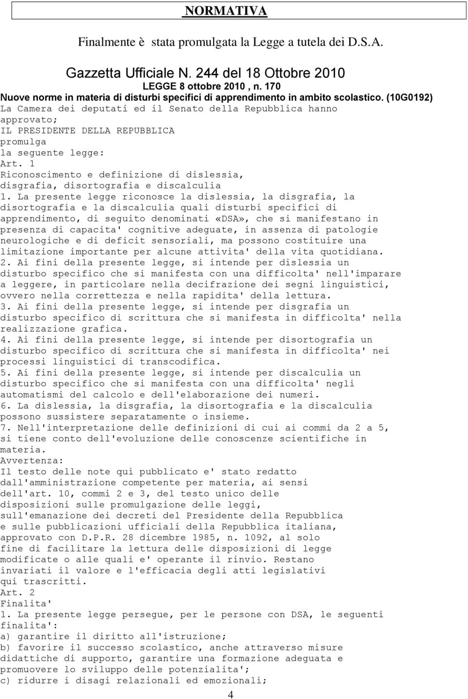 (10G0192) La Camera dei deputati ed il Senato della Repubblica hanno approvato; IL PRESIDENTE DELLA REPUBBLICA promulga la seguente legge: Art.