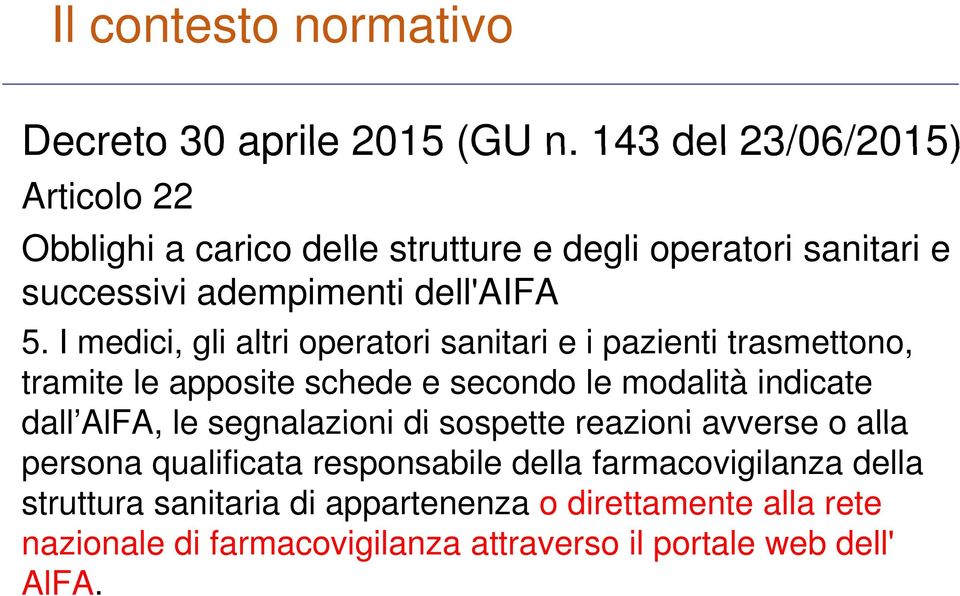 I medici, i gli altri operatori sanitari i e i pazienti trasmettono, tt tramite le apposite schede e secondo le modalità indicate dall AlFA