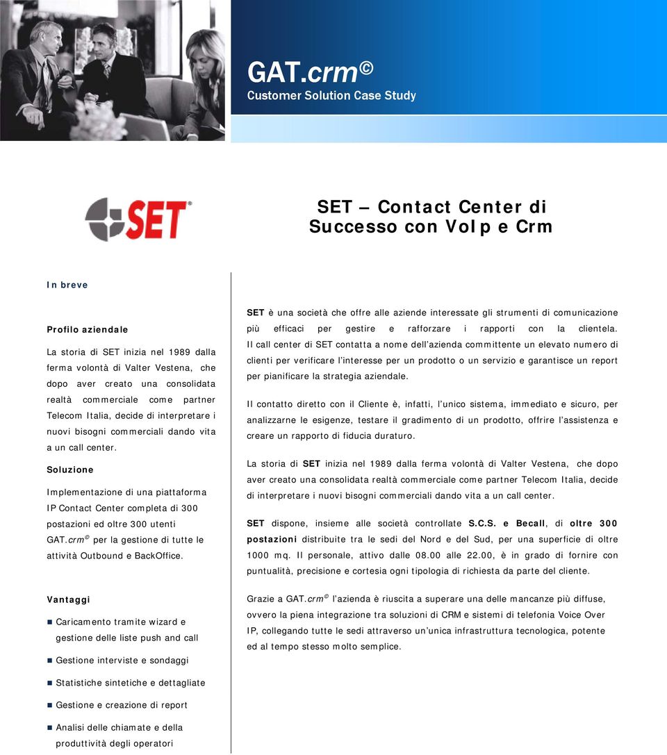 Soluzione Implementazione di una piattaforma IP Contact Center completa di 300 postazioni ed oltre 300 utenti GAT.crm per la gestione di tutte le attività Outbound e BackOffice.