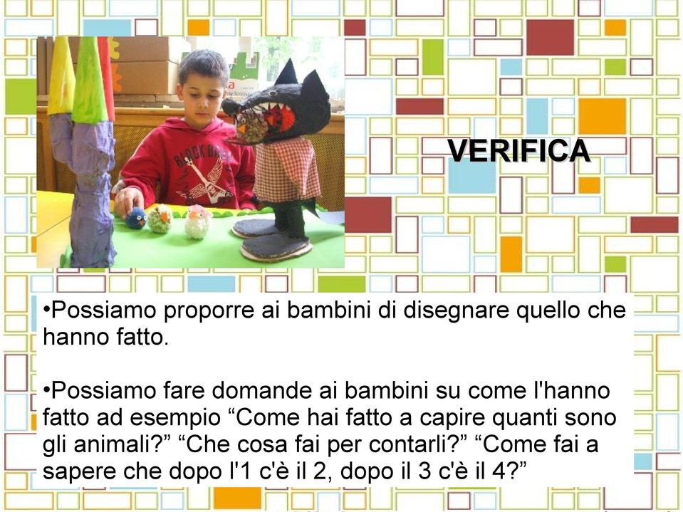 Possiamo fare domande ai bambini su come l'hanno fatto ad esempio