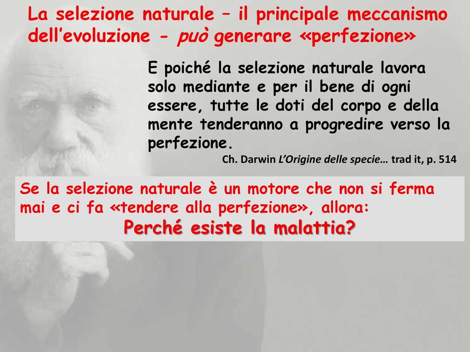 tenderanno a progredire verso la perfezione. Ch. Darwin L Origine delle specie trad it, p.