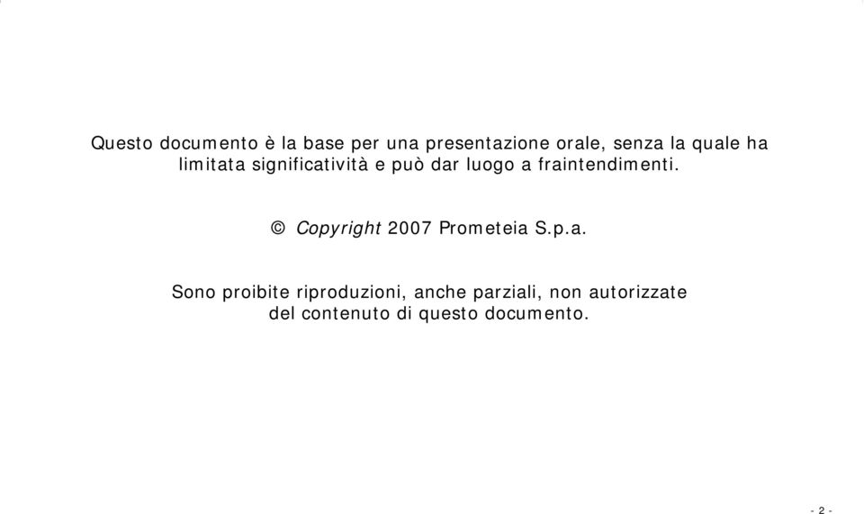 fraintendimenti. Copyright 2007 Prometeia S.p.a. Sono proibite