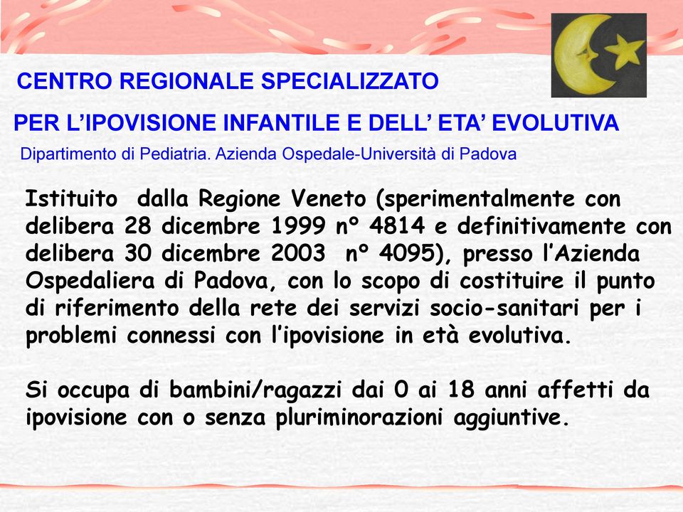 delibera 30 dicembre 2003 n 4095), presso l Azienda Ospedaliera di Padova, con lo scopo di costituire il punto di riferimento della rete dei