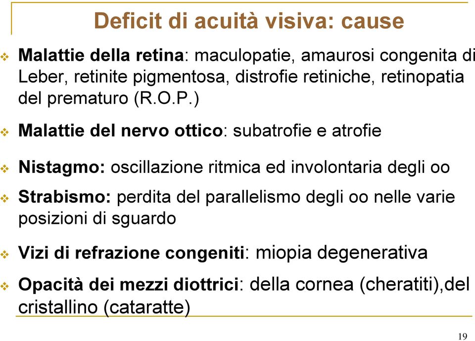 ) Malattie del nervo ottico: subatrofie e atrofie Nistagmo: oscillazione ritmica ed involontaria degli oo Strabismo: