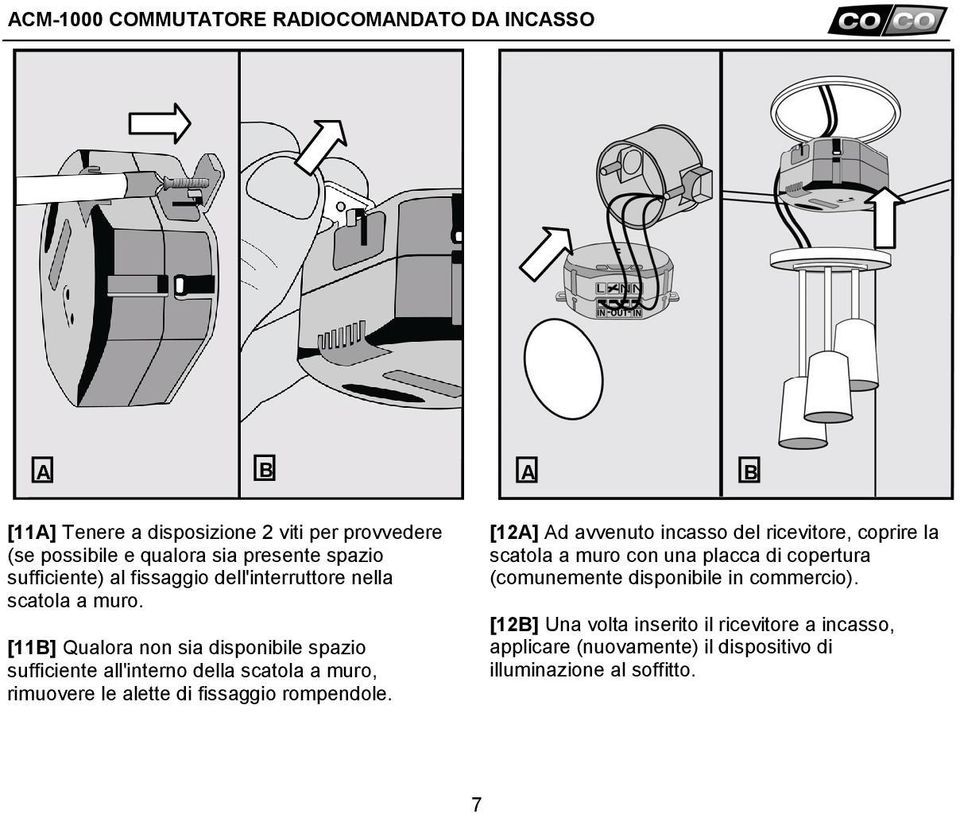 [11B] Qualora non sia disponibile spazio sufficiente all'interno della scatola a muro, rimuovere le alette di fissaggio rompendole.