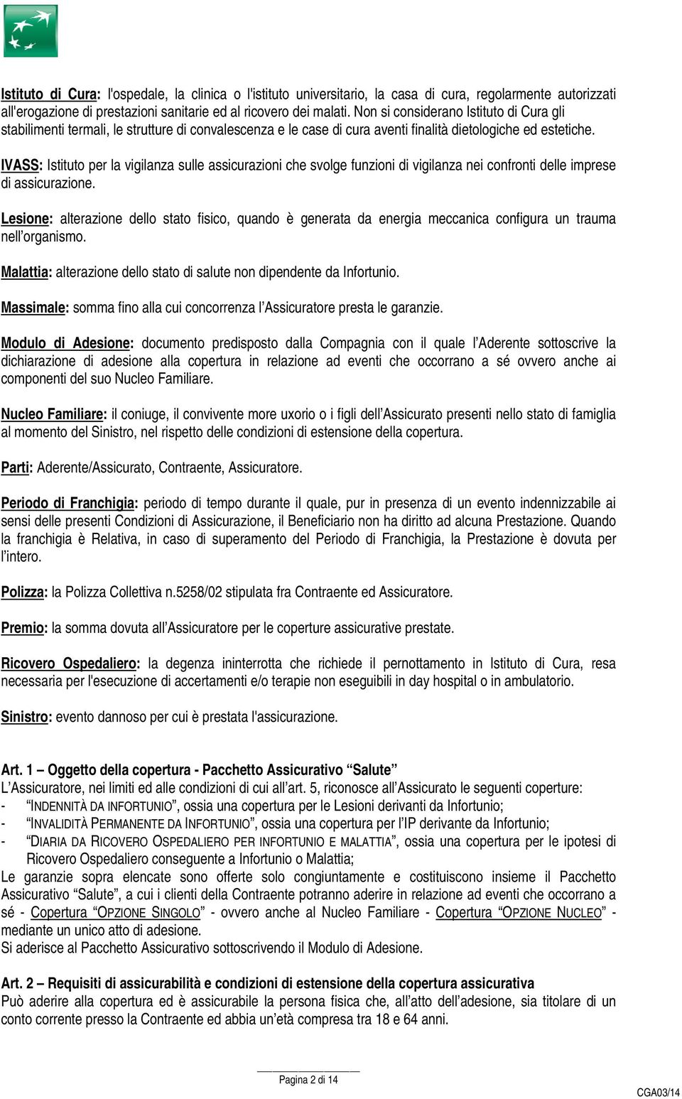 IVASS: Istituto per la vigilanza sulle assicurazioni che svolge funzioni di vigilanza nei confronti delle imprese di assicurazione.