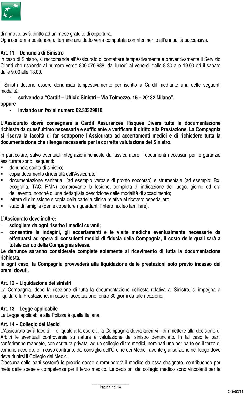 988, dal lunedì al venerdì dalle 8.30 alle 19.00 