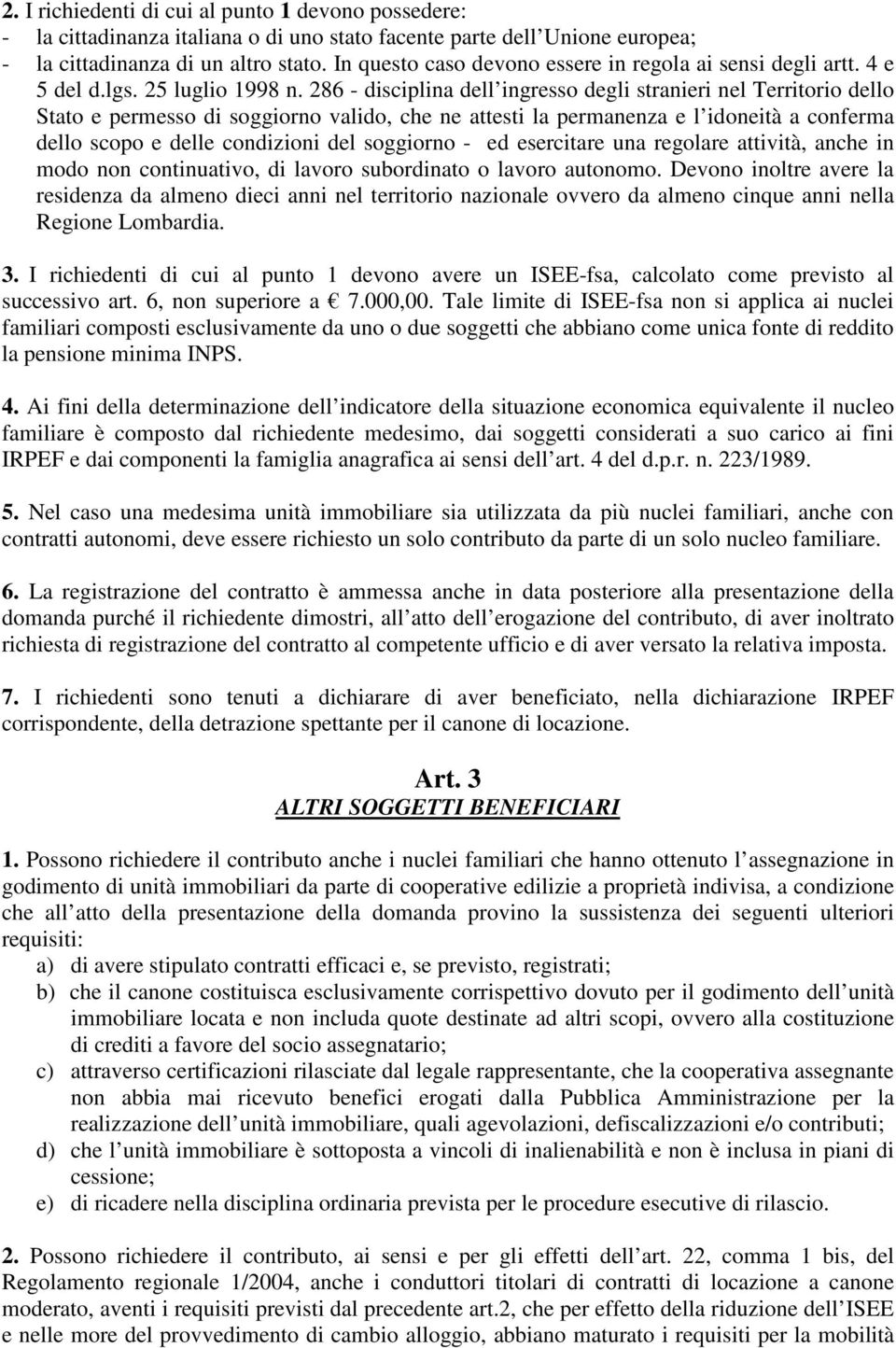 286 - disciplina dell ingresso degli stranieri nel Territorio dello Stato e permesso di soggiorno valido, che ne attesti la permanenza e l idoneità a conferma dello scopo e delle condizioni del