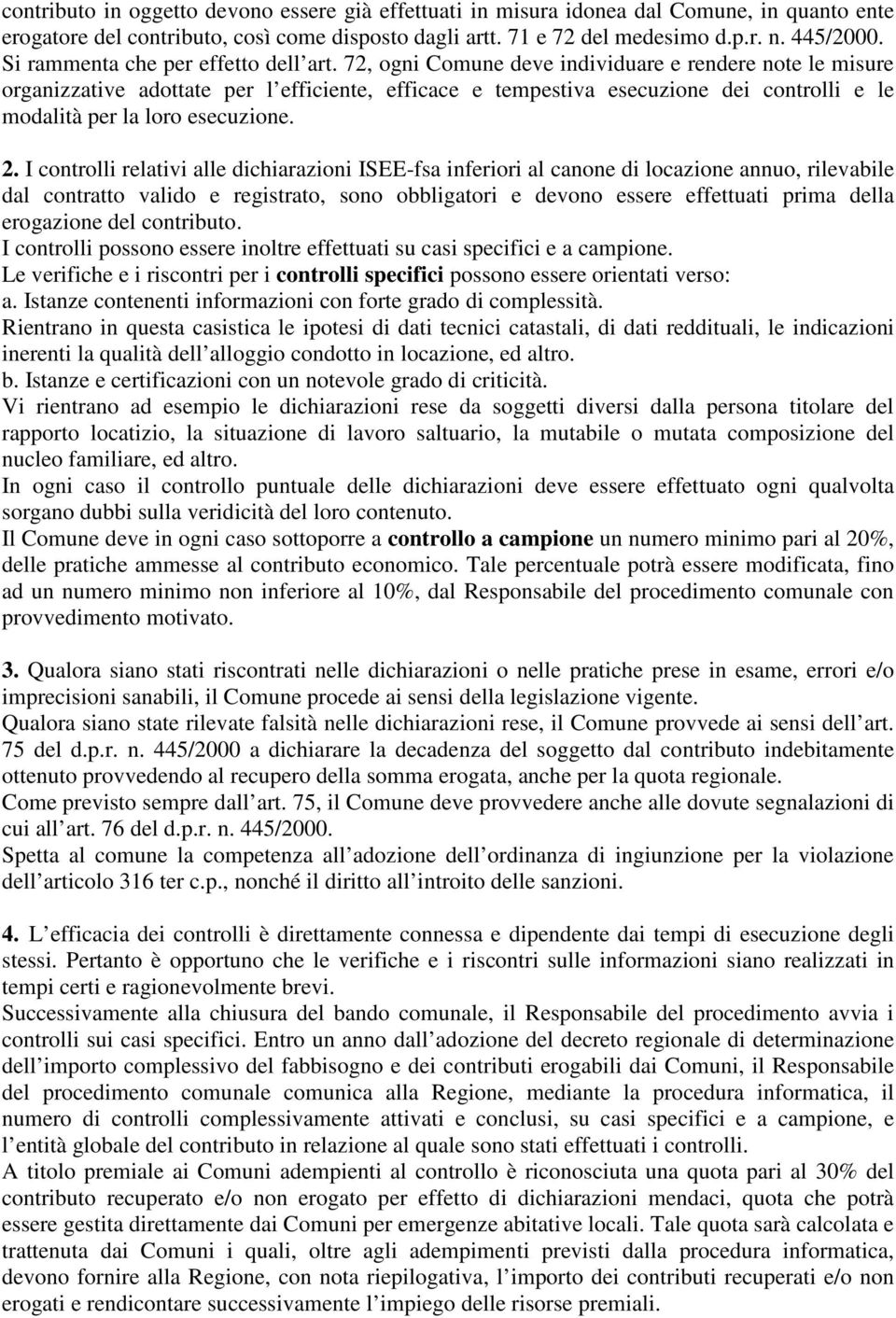 72, ogni Comune deve individuare e rendere note le misure organizzative adottate per l efficiente, efficace e tempestiva esecuzione dei controlli e le modalità per la loro esecuzione. 2.