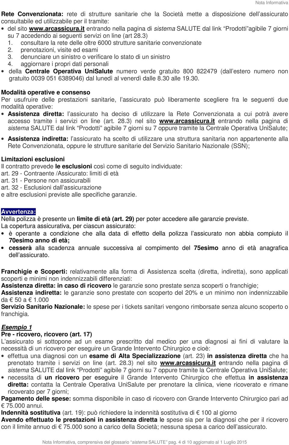 consultare la rete delle oltre 6000 strutture sanitarie convenzionate 2. prenotazioni, visite ed esami 3. denunciare un sinistro o verificare lo stato di un sinistro 4.