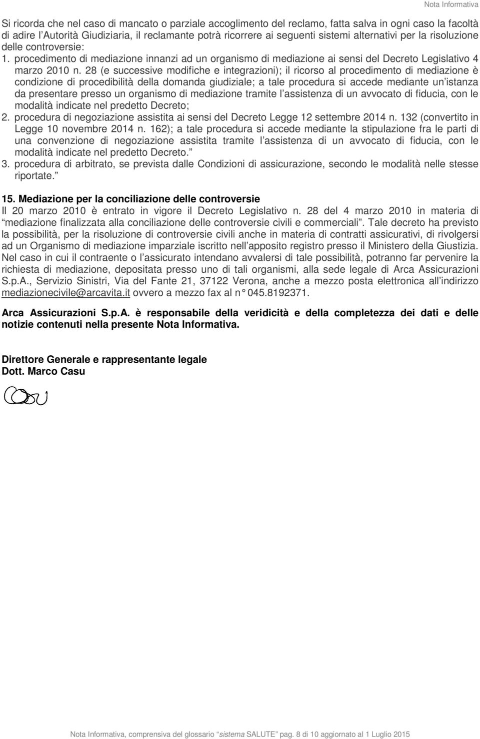 28 (e successive modifiche e integrazioni); il ricorso al procedimento di mediazione è condizione di procedibilità della domanda giudiziale; a tale procedura si accede mediante un istanza da