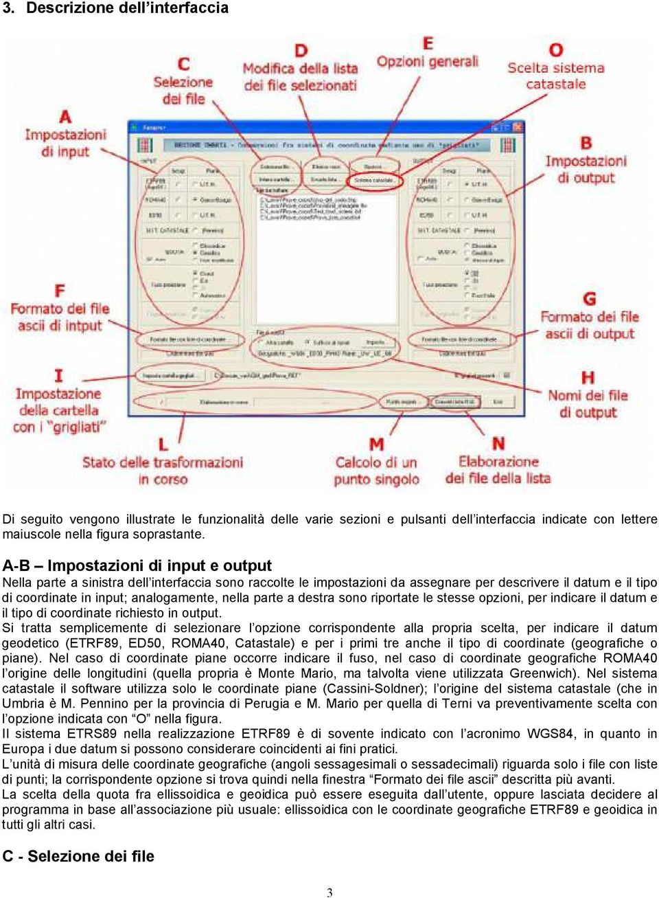 parte a destra sono riportate le stesse opzioni, per indicare il datum e il tipo di coordinate richiesto in output.