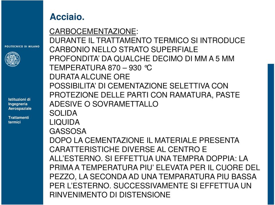 GASSOSA DOPO LA CEMENTAZIONE IL MATERIALE PRESENTA CARATTERISTICHE DIVERSE AL CENTRO E ALL ESTERNO.