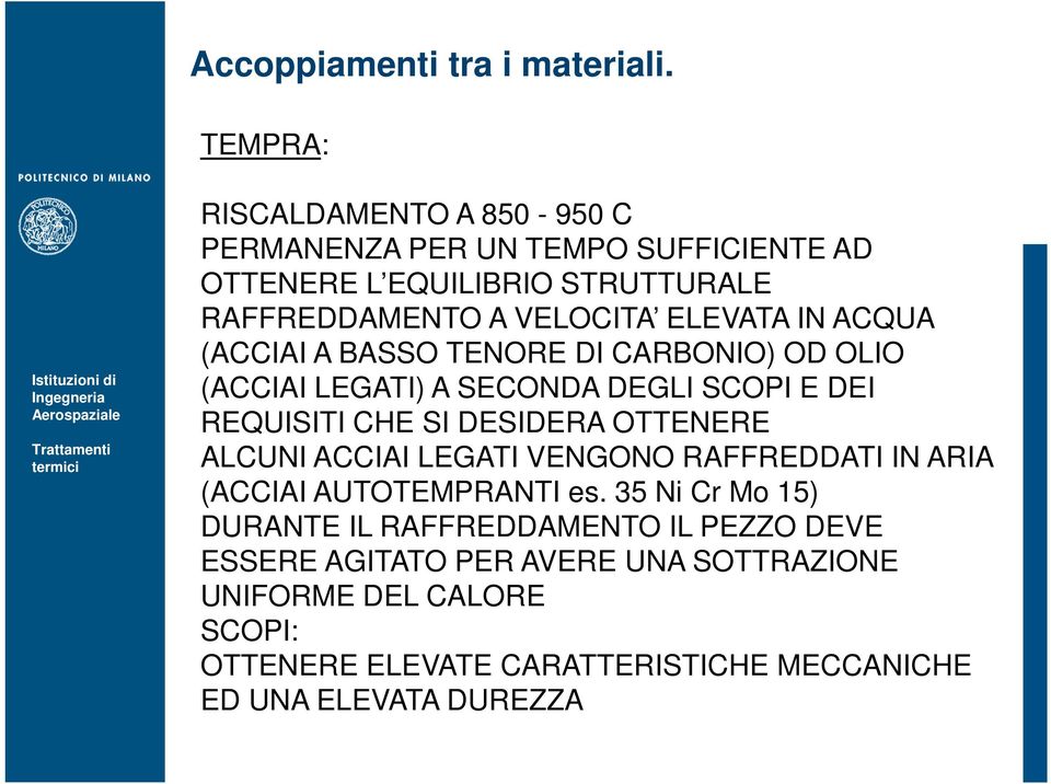 IN ACQUA (ACCIAI A BASSO TENORE DI CARBONIO) OD OLIO (ACCIAI LEGATI) A SECONDA DEGLI SCOPI E DEI REQUISITI CHE SI DESIDERA OTTENERE ALCUNI