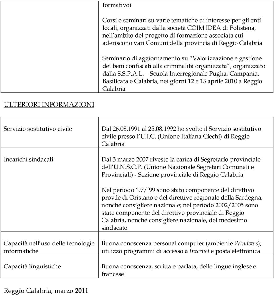 Scuola Interregionale Puglia, Campania, Basilicata e Calabria, nei giorni 12 e 13 aprile 2010 a Reggio Calabria ULTERIORI INFORMAZIONI Servizio sostitutivo civile Incarichi sindacali Dal 26.08.