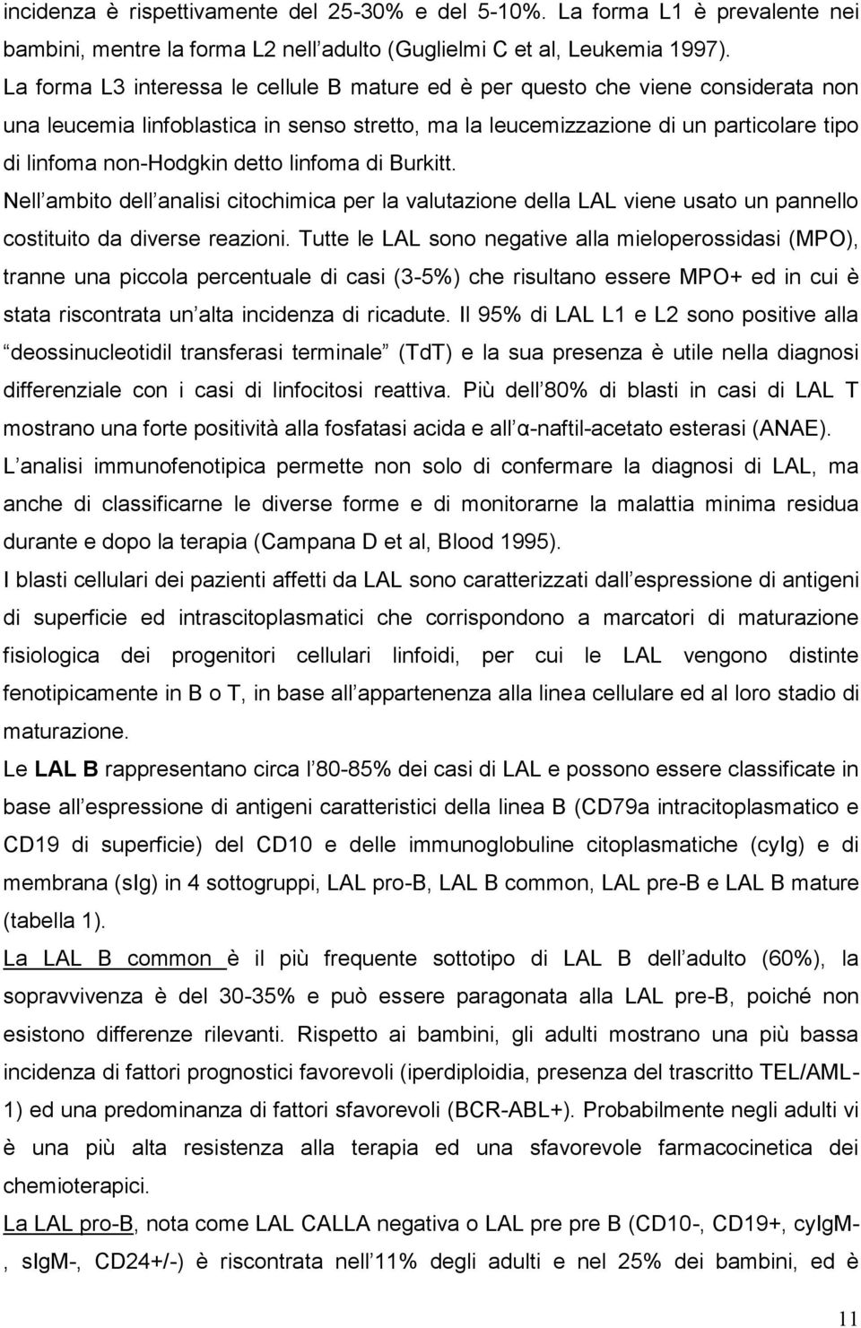 detto linfoma di Burkitt. Nell ambito dell analisi citochimica per la valutazione della LAL viene usato un pannello costituito da diverse reazioni.