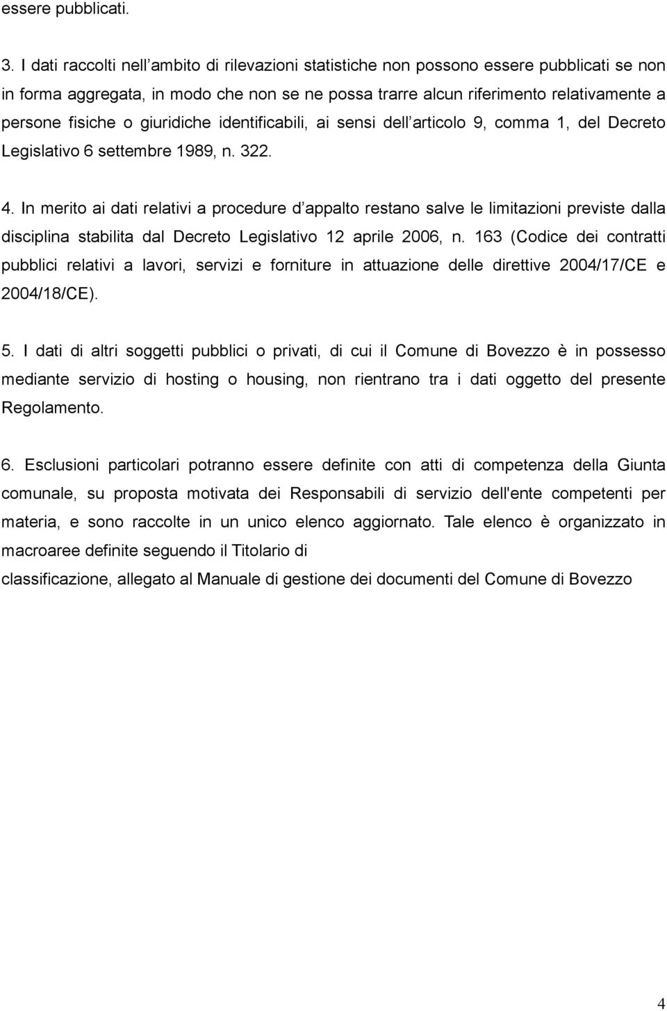 giuridiche identificabili, ai sensi dell articolo 9, comma 1, del Decreto Legislativo 6 settembre 1989, n. 322. 4.