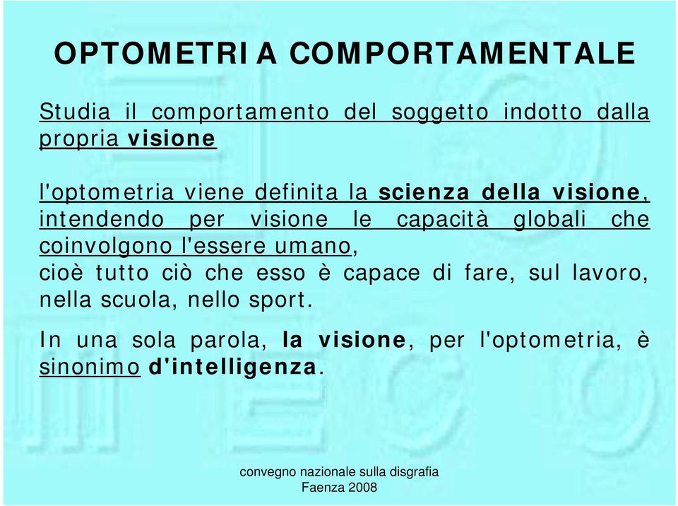 globali che coinvolgono l'essere umano, cioè tutto ciò che esso è capace di fare, sul lavoro,