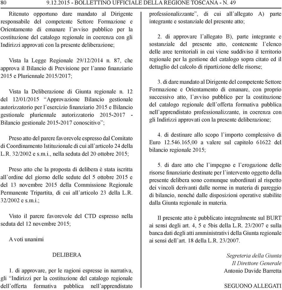 gli Indirizzi approvati con la presente deliberazione; Vista la Legge Regionale 29/12/2014 n.