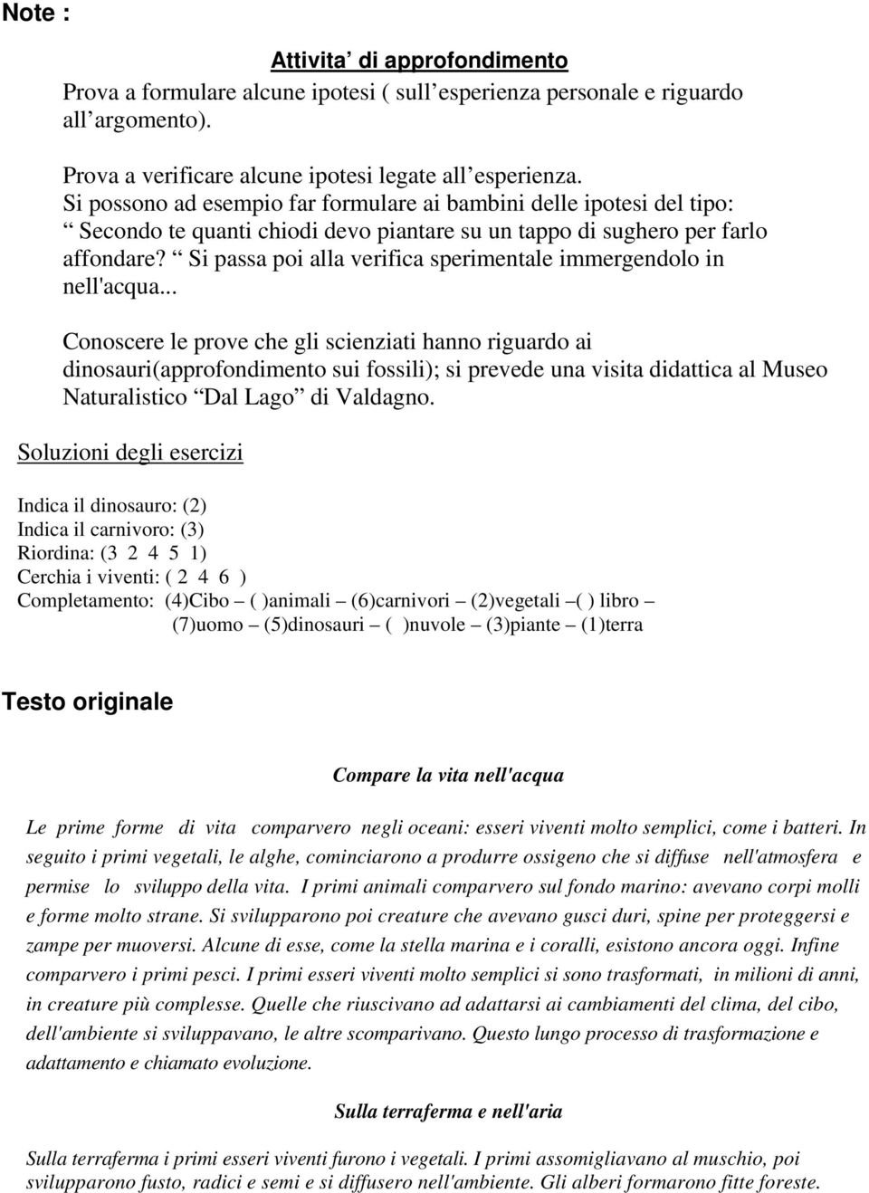 Si passa poi alla verifica sperimentale immergendolo in nell'acqua.