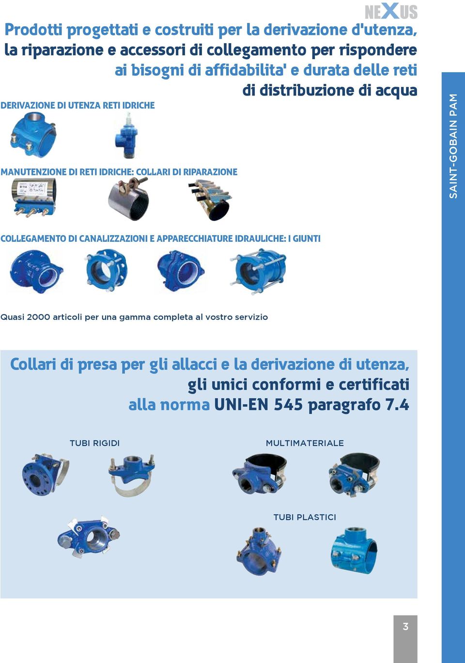 COLLEGAMENTO DI CANALIZZAZIONI E APPARECCHIATURE IDRAULICHE: I GIUNTI Quasi 2000 articoli per una gaa completa al vostro servizio Collari di presa