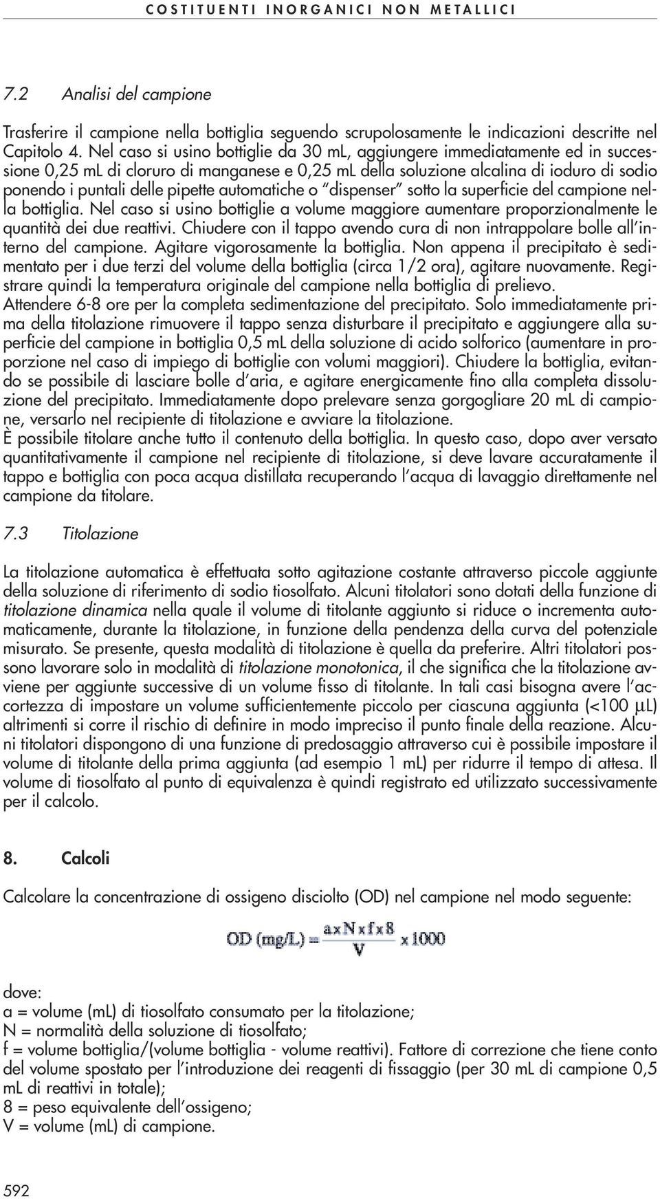 automatiche o dispenser sotto la superficie del campione nella bottiglia. Nel caso si usino bottiglie a volume maggiore aumentare proporzionalmente le quantità dei due reattivi.