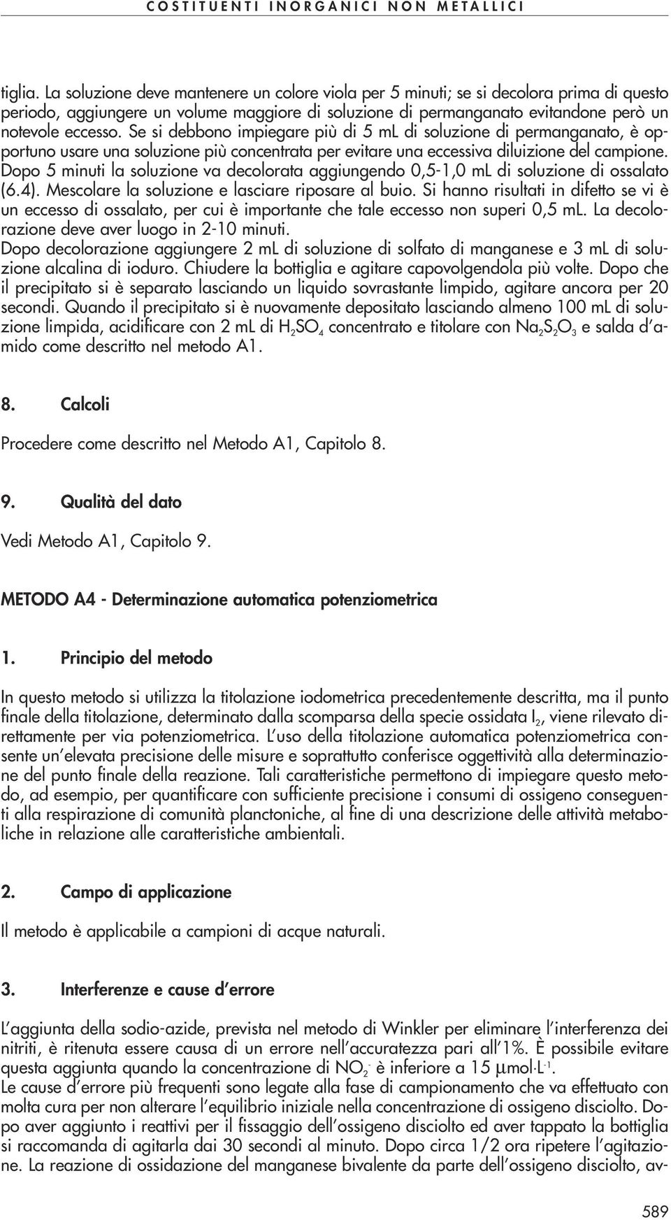 Se si debbono impiegare più di 5 ml di soluzione di permanganato, è opportuno usare una soluzione più concentrata per evitare una eccessiva diluizione del campione.