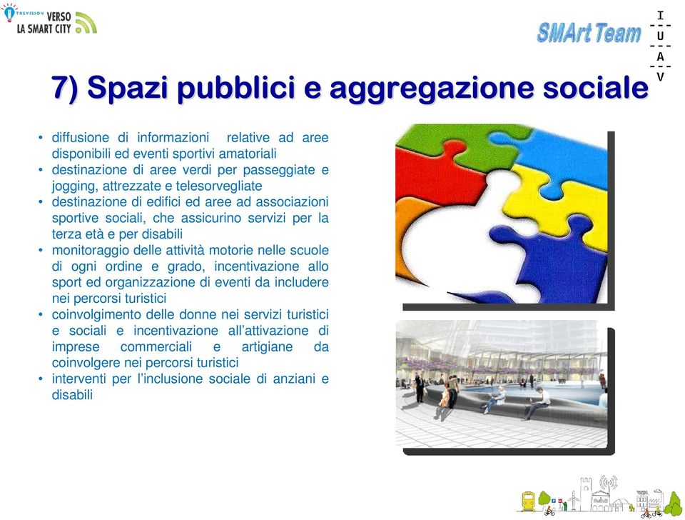 attività motorie nelle scuole di ogni ordine e grado, incentivazione allo sport ed organizzazione di eventi da includere nei percorsi turistici coinvolgimento delle donne nei