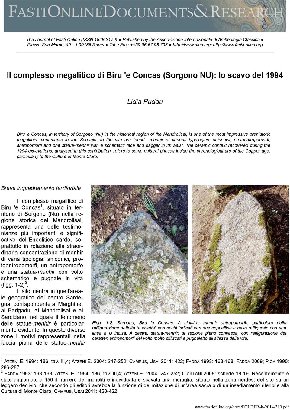 org Il complesso megalitico di Biru 'e Concas (Sorgono NU): lo scavo del 1994 Lidia Puddu Biru 'e Concas, in territory of Sorgono (Nu) in the historical region of the Mandrolisai, is one of the most