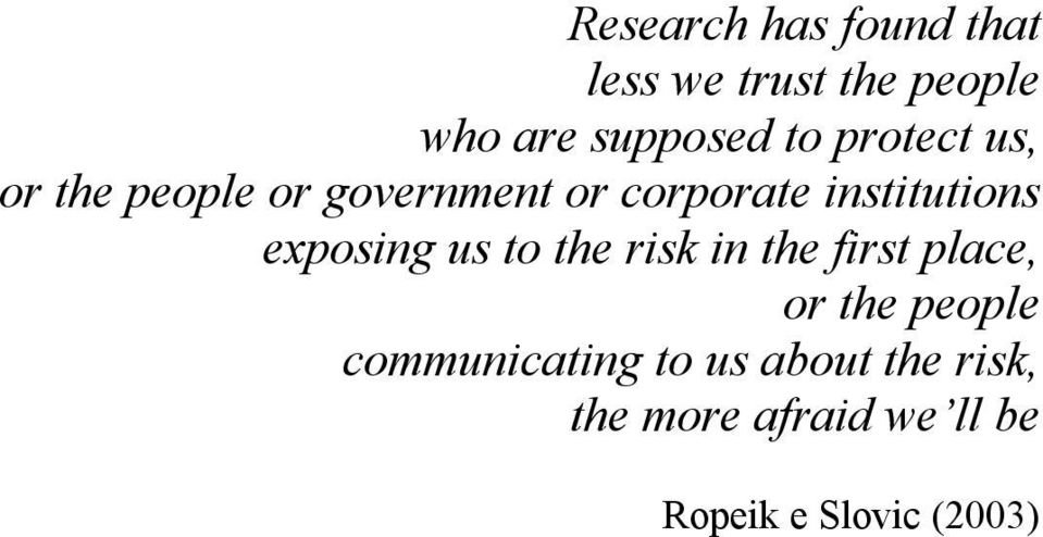 exposing us to the risk in the first place, or the people