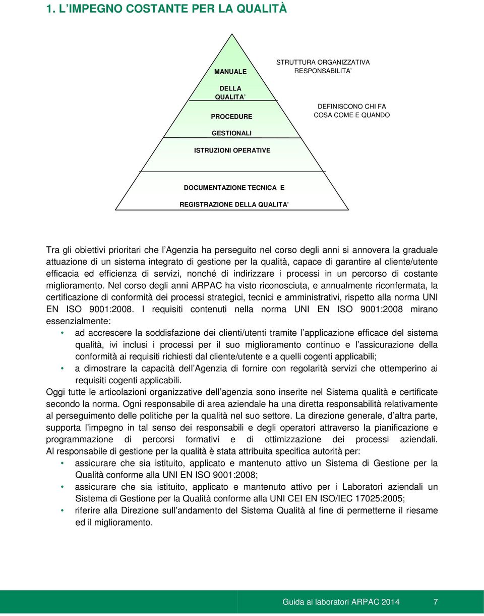 qualità, capace di garantire al cliente/utente efficacia ed efficienza di servizi, nonché di indirizzare i processi in un percorso di costante miglioramento.